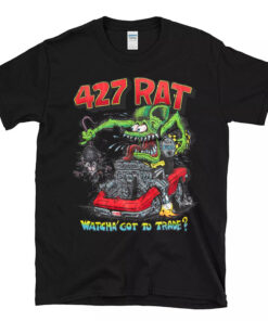 427 rat watcha got to trade Black Shirt 1