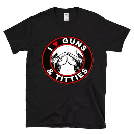 I love guns and titties BlackShirt 1