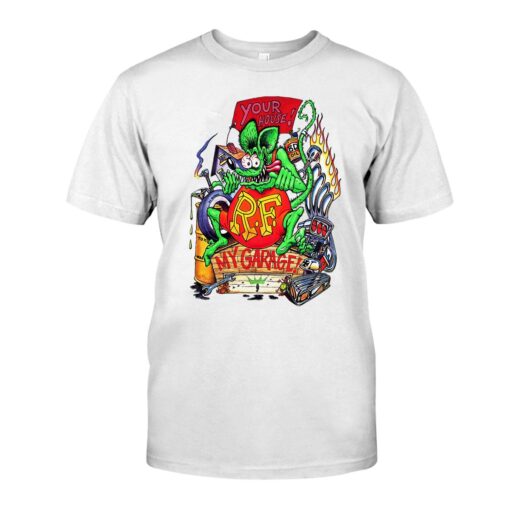 Your house my garage rat fink WhiteShirt 1