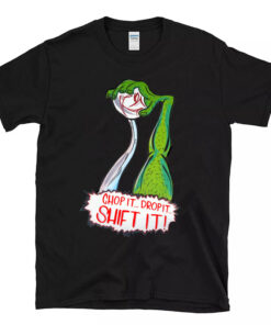 chop it drop it T shirt