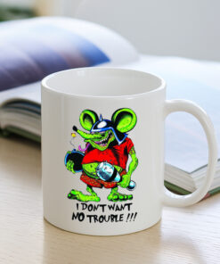 i dont want no trouble Mug 7 i dont want no trouble Mug 3