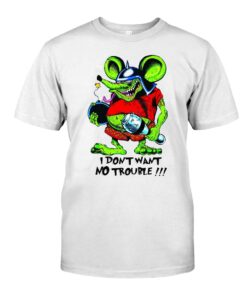 i dont want no trouble WhiteShirt 1